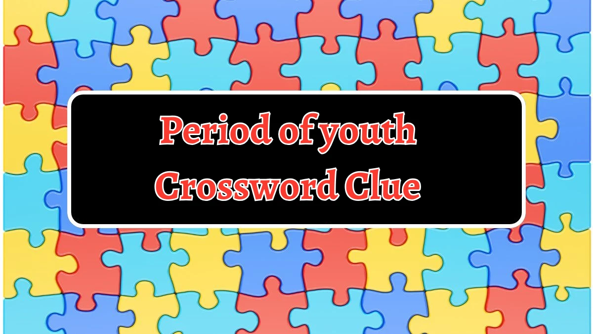 Period of youth 7 Little Words Puzzle Answer from October 05, 2024