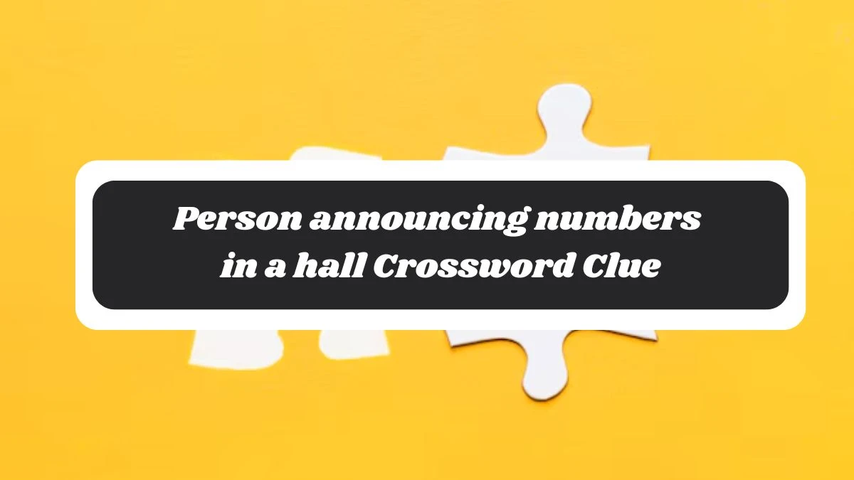 LA Times Person announcing numbers in a hall Crossword Clue Puzzle Answer from October 29, 2024