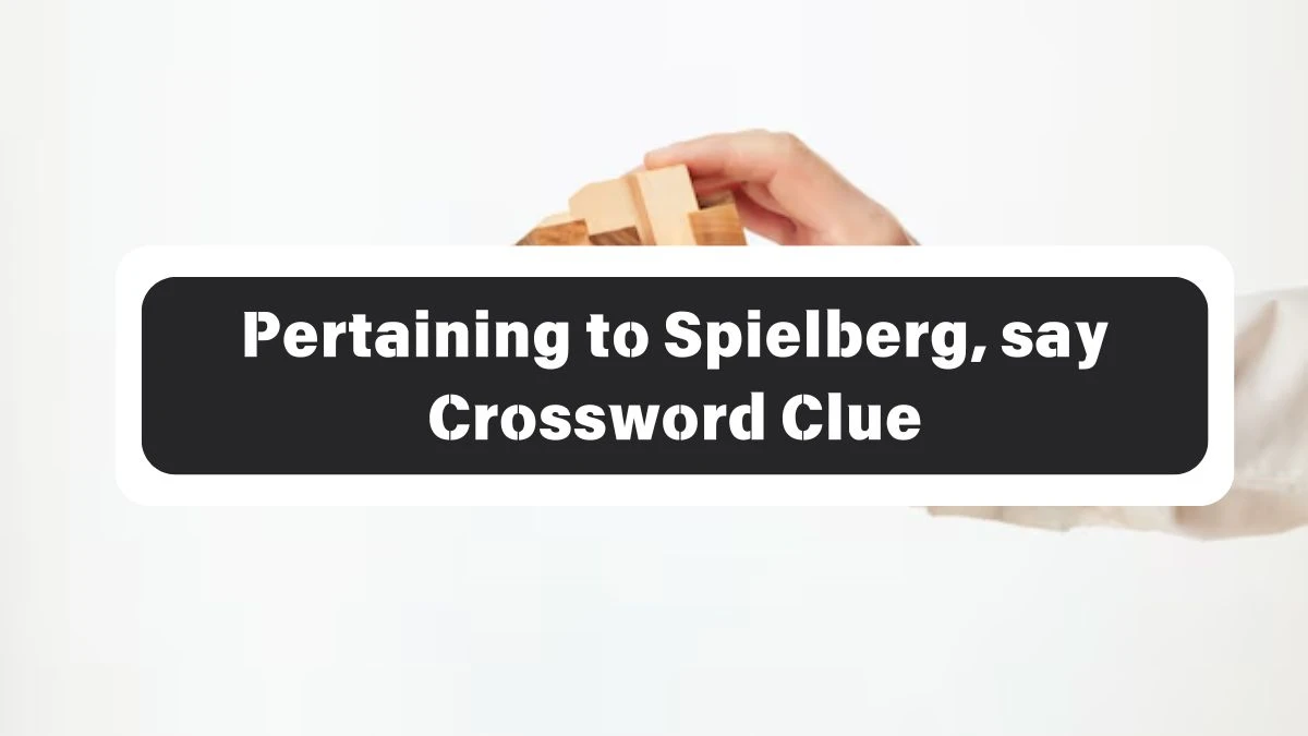 Pertaining to Spielberg, say 7 Little Words Puzzle Answer from October 26, 2024