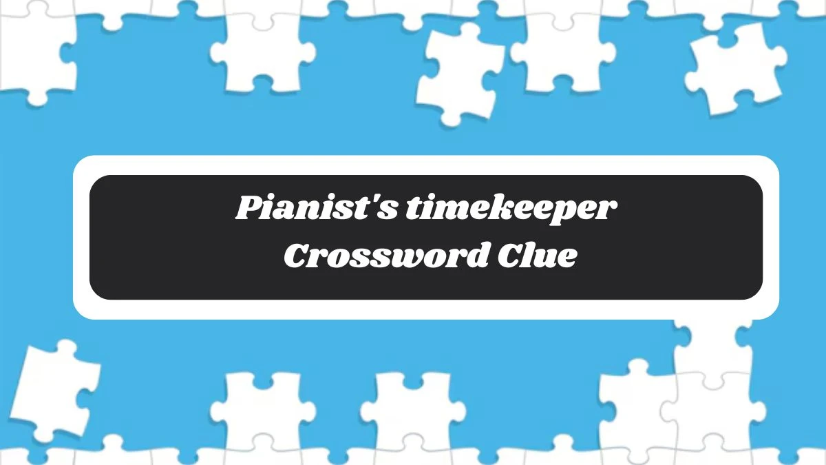 Pianist's timekeeper Daily Commuter Crossword Clue Answers on October 28, 2024