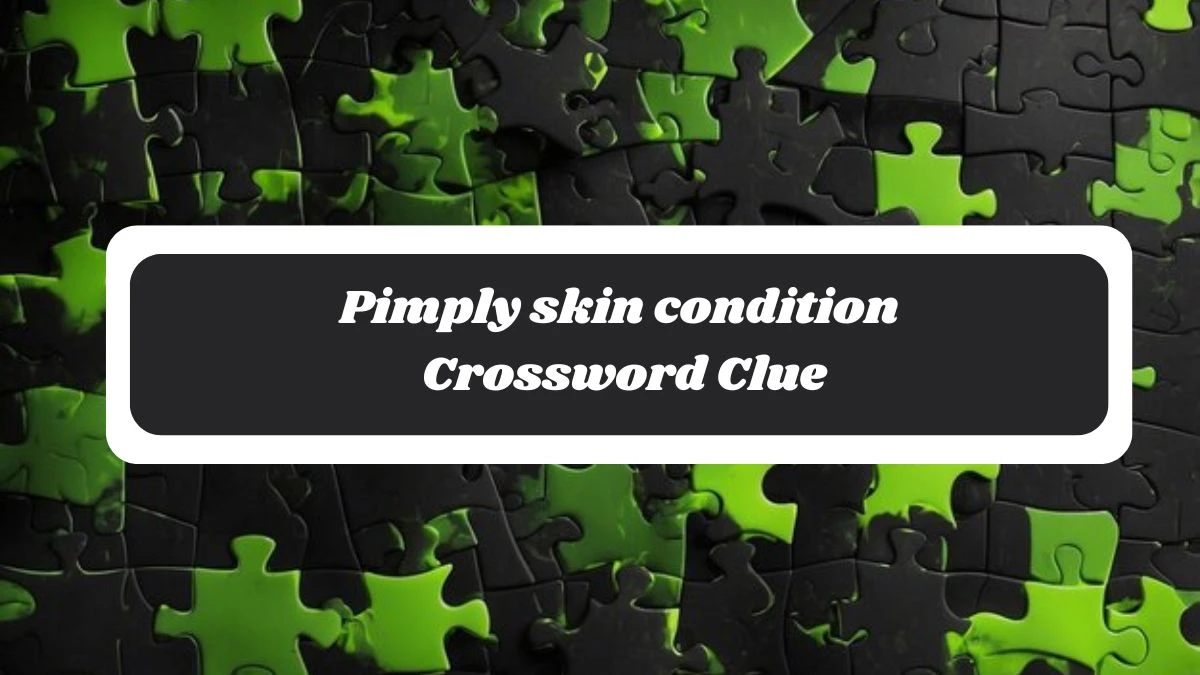 Pimply skin condition 4 Letters Crossword Clue Puzzle Answer from October 29, 2024