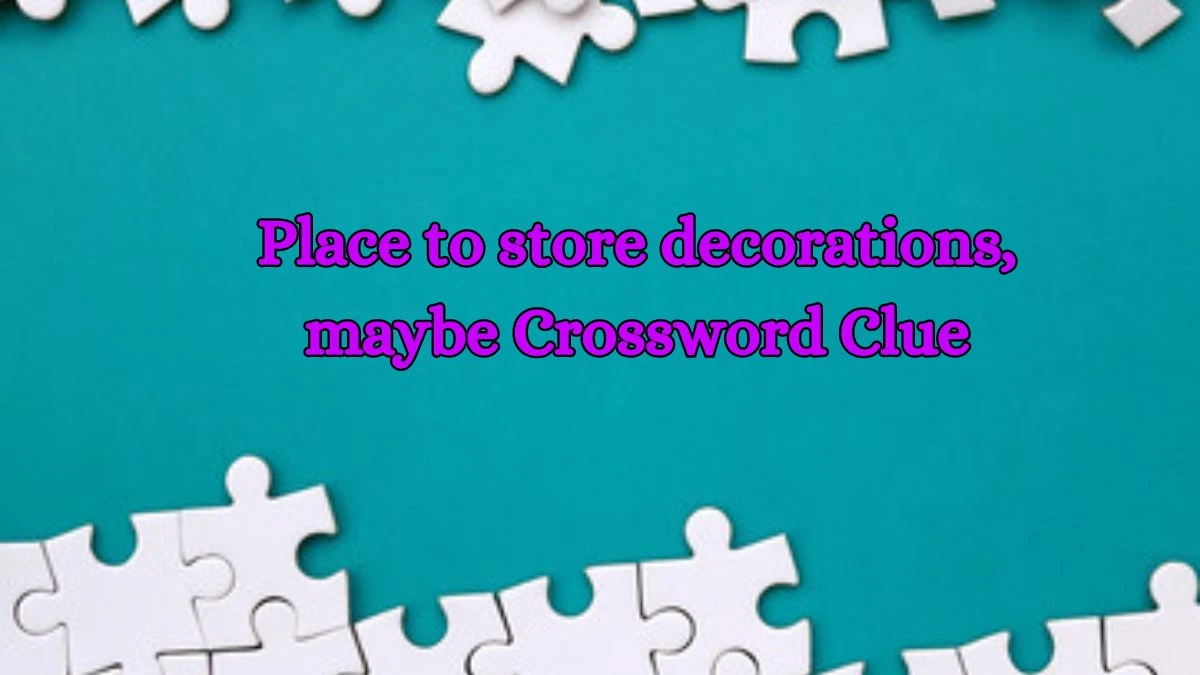 LA Times Place to store decorations, maybe Crossword Puzzle Answer from October 15, 2024