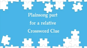 Plainsong part for a relative Crossword Clue Puzzle Answer from October 02, 2024