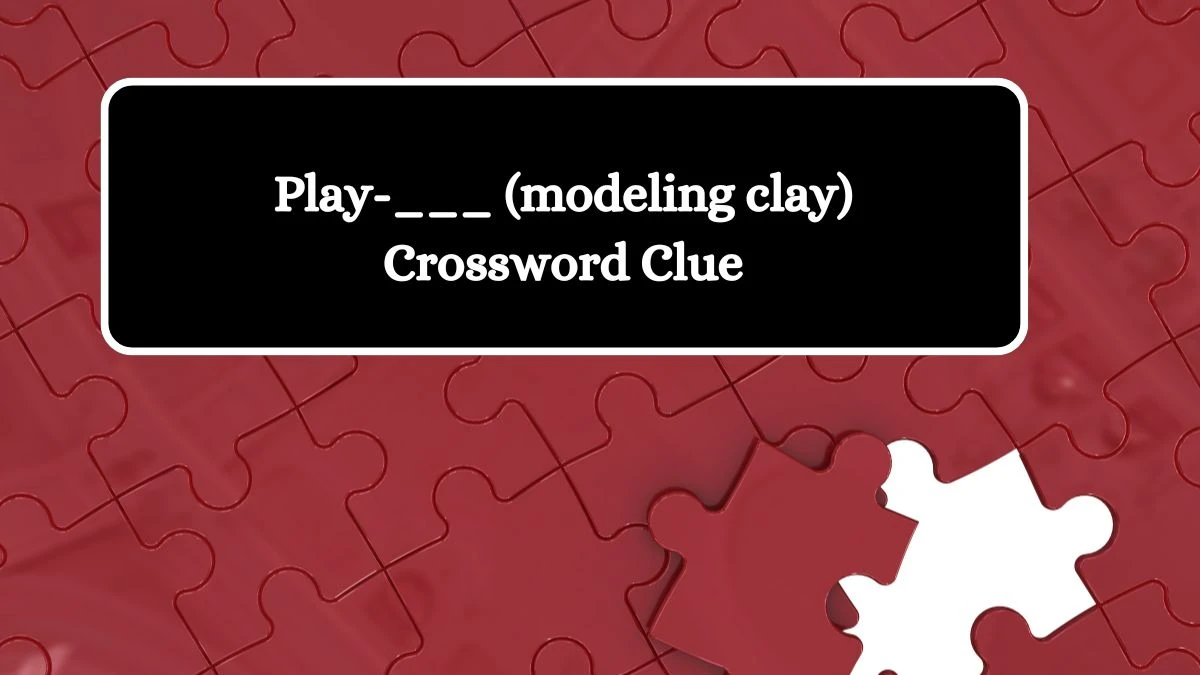 Play-___ (modeling clay) Daily Themed Crossword Clue Puzzle Answer from October 18, 2024