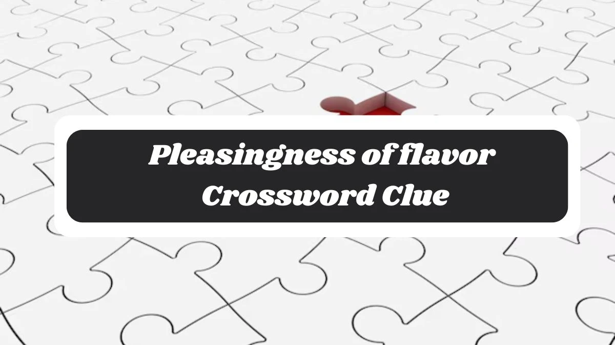 Pleasingness of flavor 7 Little Words Puzzle Answer from October 30, 2024