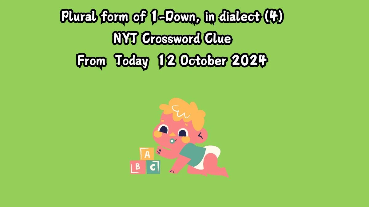 NYT Plural form of 1-Down, in dialect (4) Crossword Clue Puzzle Answer from October 12, 2024