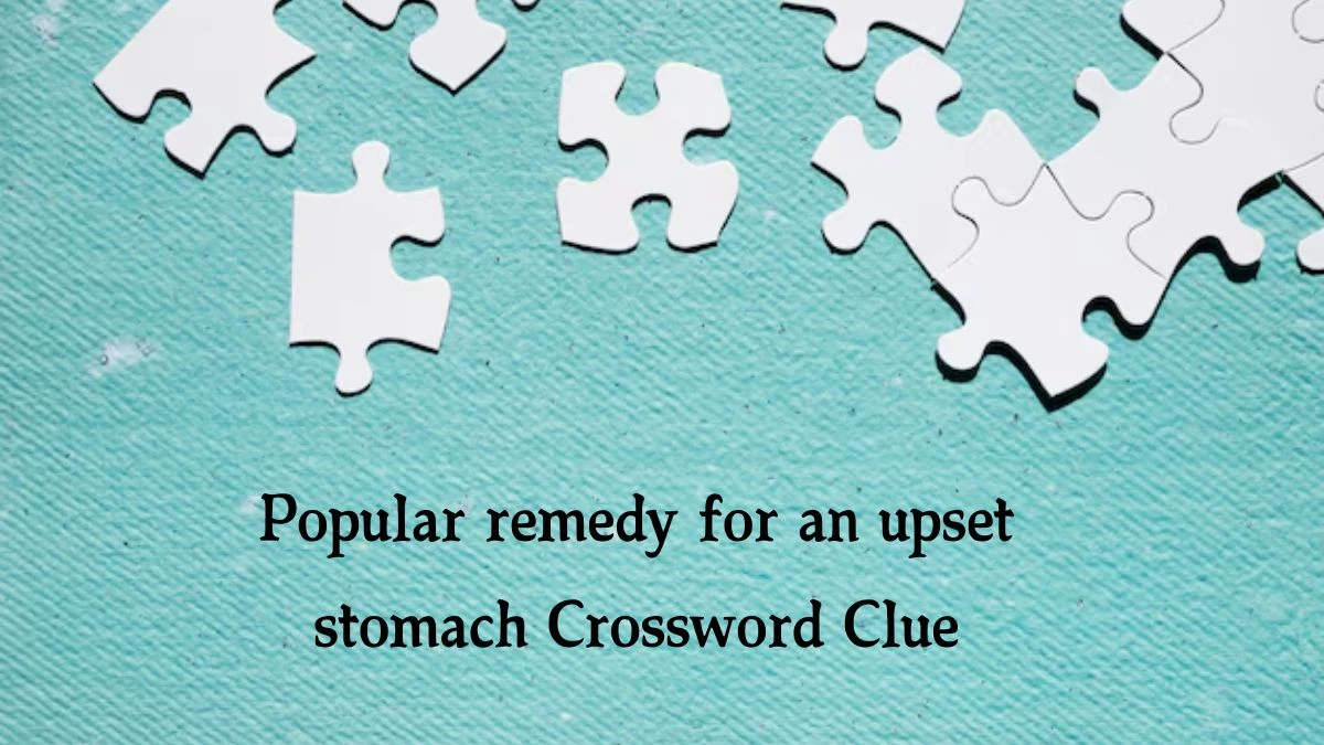 NYT Popular remedy for an upset stomach Crossword Clue Puzzle Answer from October 18, 2024