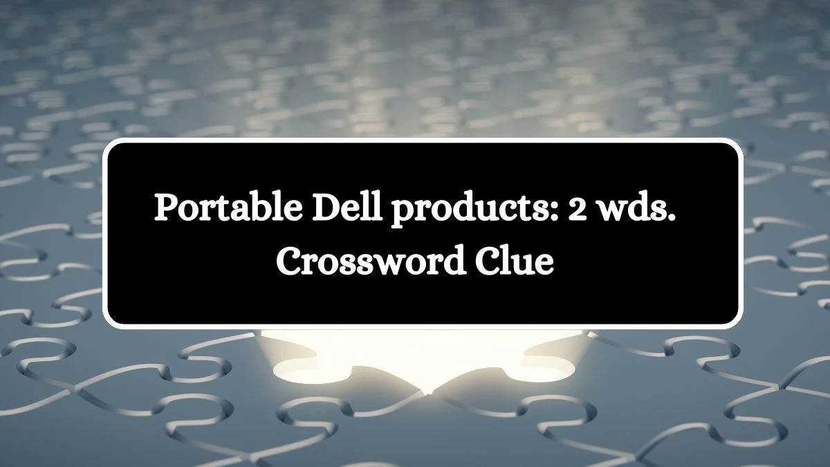 Daily Commuter Portable Dell products: 2 wds. Crossword Clue 15 Letters Puzzle Answer from October 16, 2024