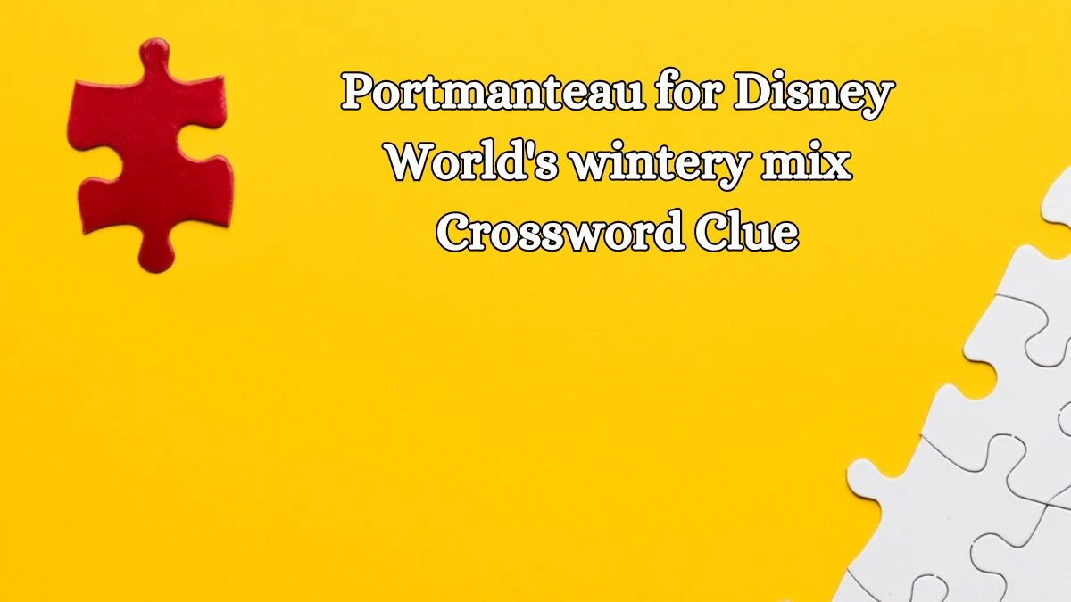 LA Times Portmanteau for Disney World's wintery mix Crossword Puzzle Answer from October 19, 2024