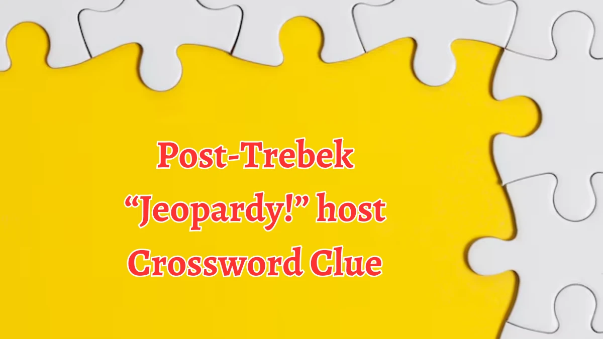 Post-Trebek “Jeopardy!” host NYT Crossword Clue Puzzle Answer on October 05, 2024