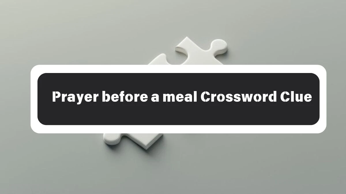 Prayer before a meal Daily Commuter Crossword Clue Answers on October 26, 2024