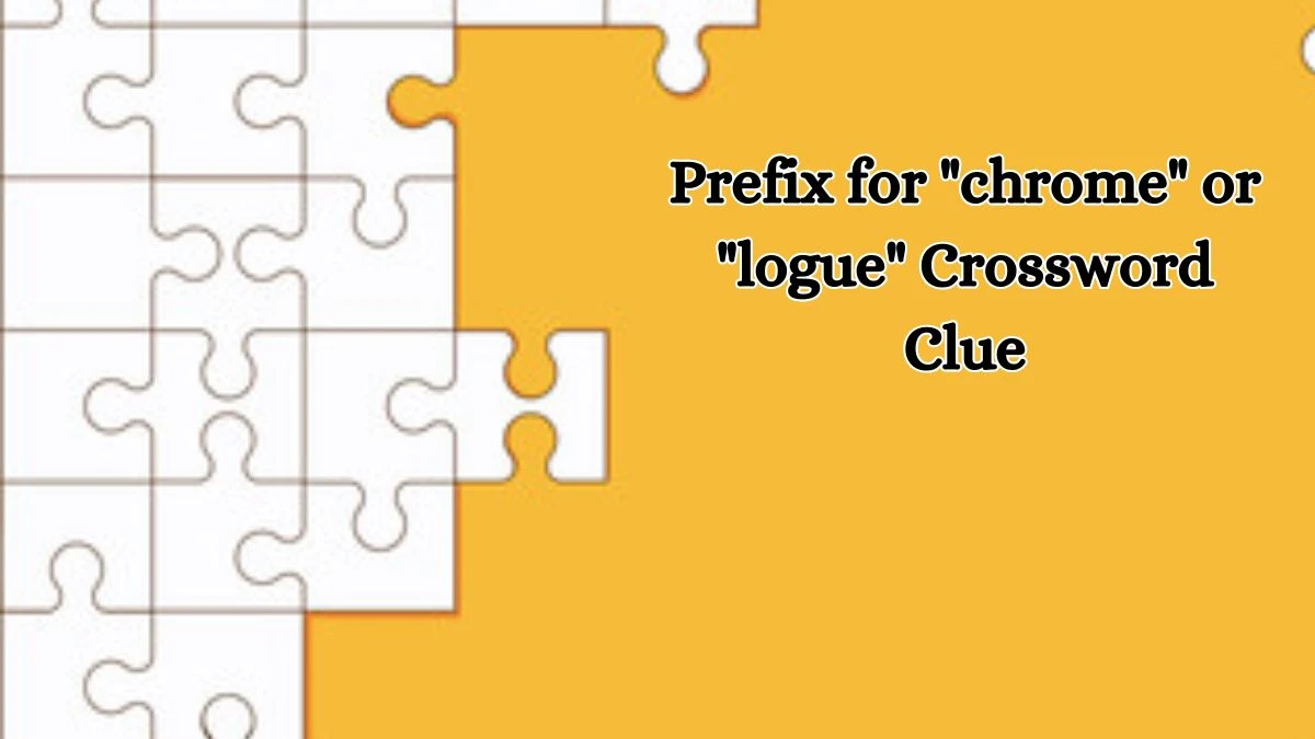 Prefix for chrome or logue Daily Themed Crossword Clue Puzzle Answer from October 18, 2024