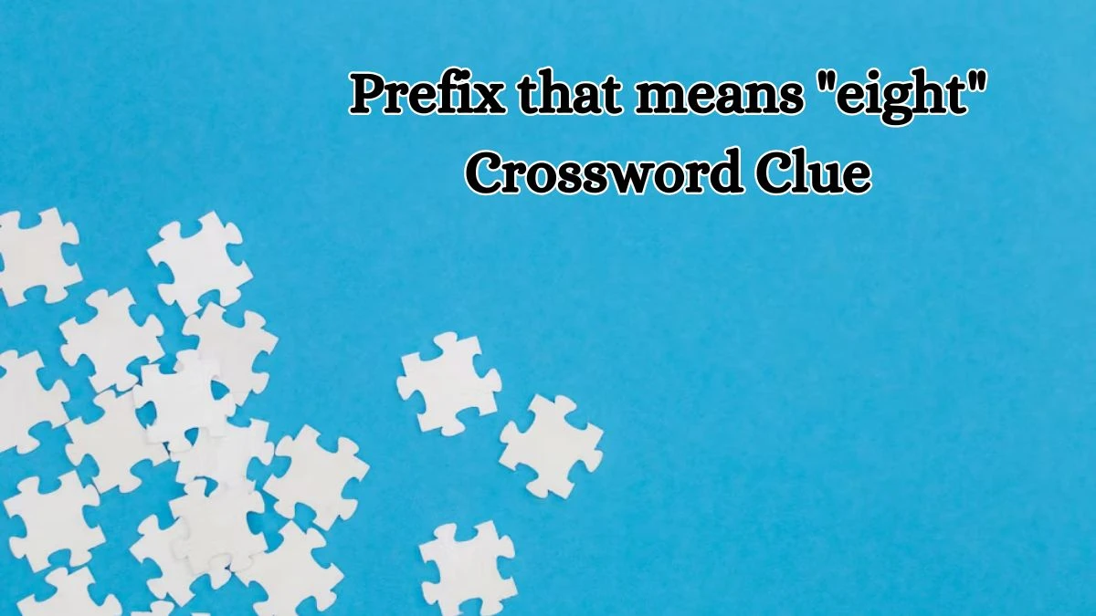 Prefix that means eight Daily Commuter Crossword Clue Puzzle Answer from October 11, 2024