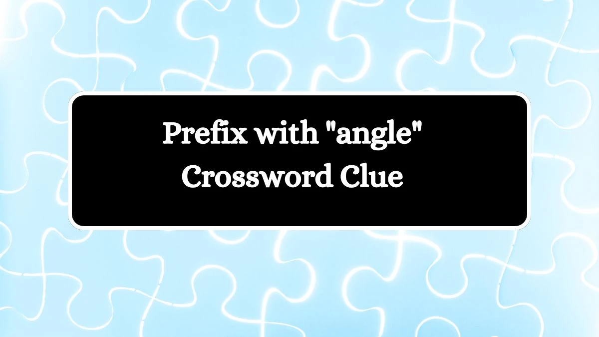 Prefix with angle Daily Commuter Crossword Clue Puzzle Answer from October 11, 2024