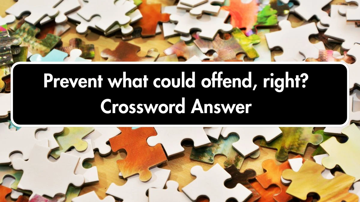 Prevent what could offend, right? Crossword Clue Answers on October 06, 2024