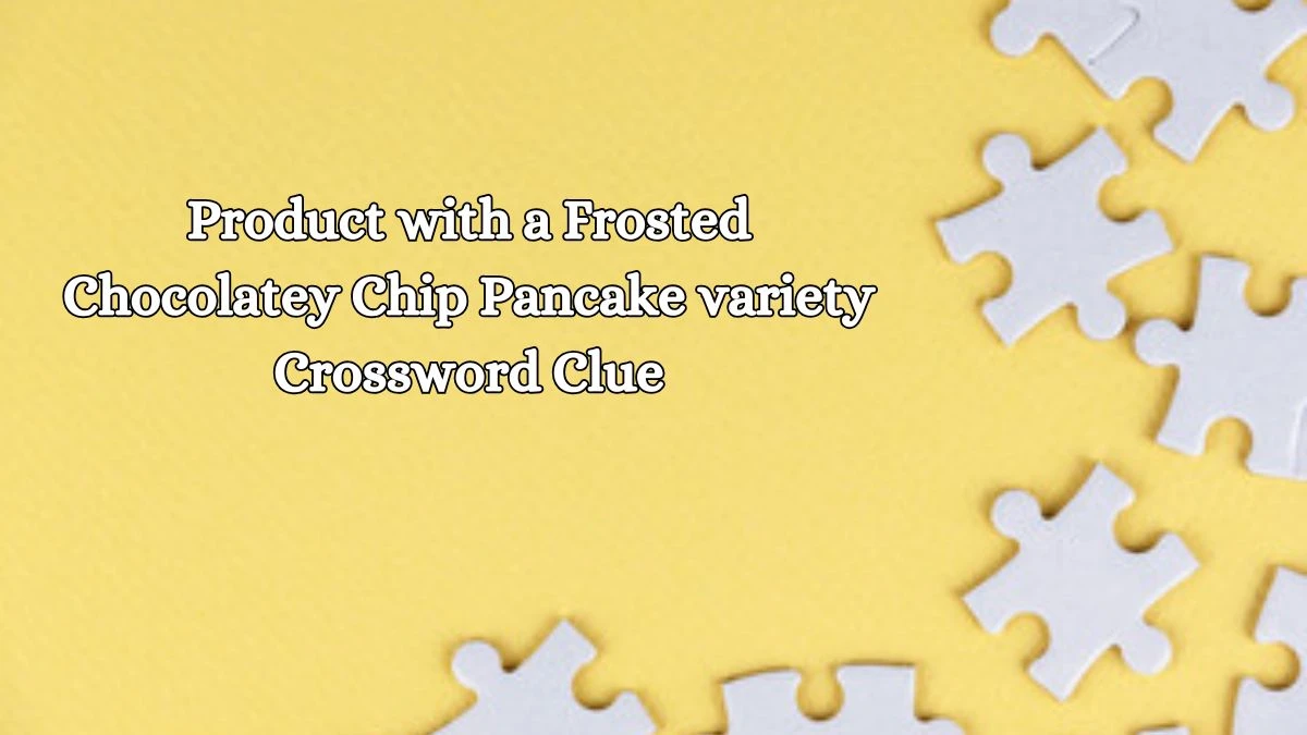 LA Times Product with a Frosted Chocolatey Chip Pancake variety Crossword Puzzle Answer from October 19, 2024