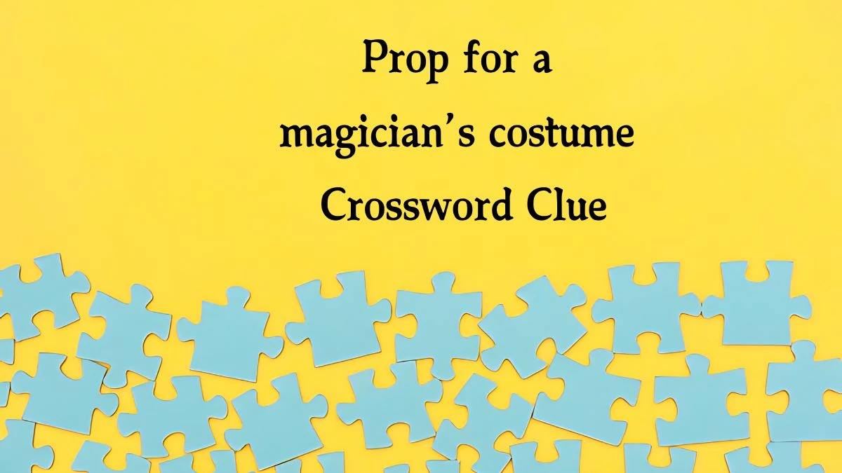 NYT Prop for a magician’s costume Crossword Clue Puzzle Answer from October 21, 2024