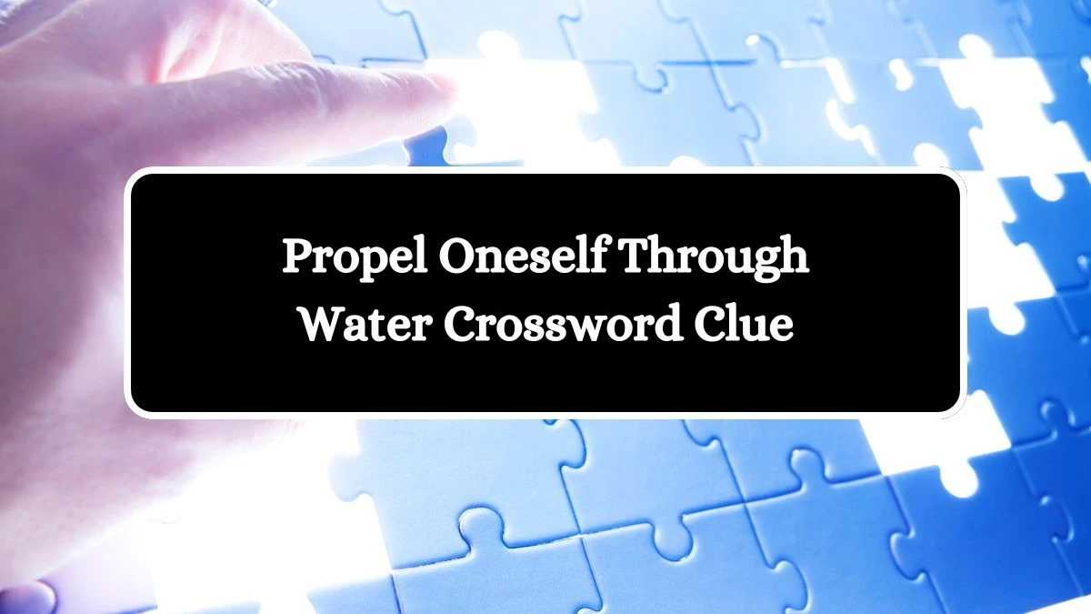 Irish Daily Mail Quick Propel Oneself Through Water 4 Letters Crossword Clue Puzzle Answers from October 04, 2024