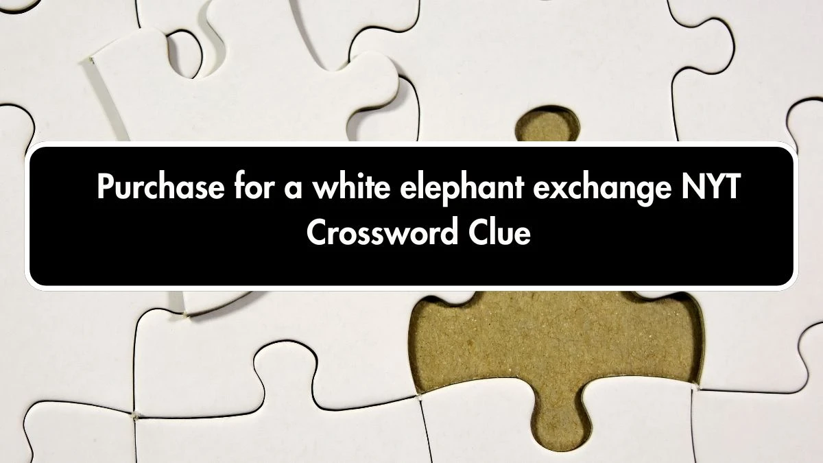 Purchase for a white elephant exchange NYT Crossword Clue Puzzle Answer on October 01, 2024