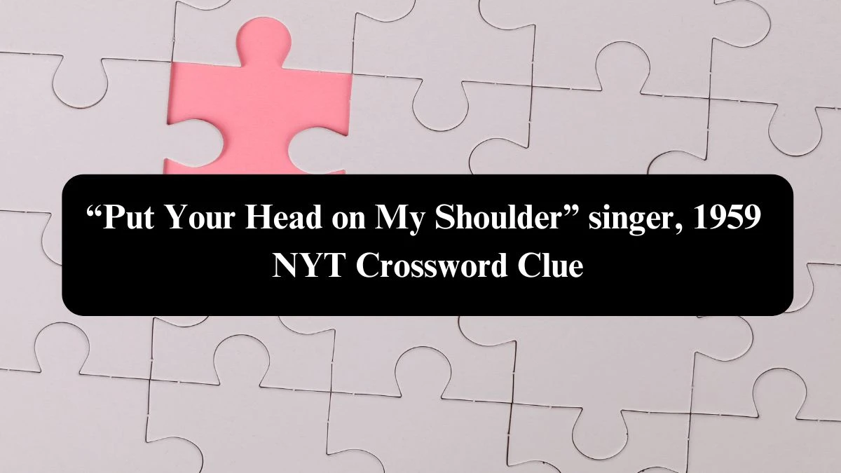 “Put Your Head on My Shoulder” singer, 1959 NYT Crossword Clue