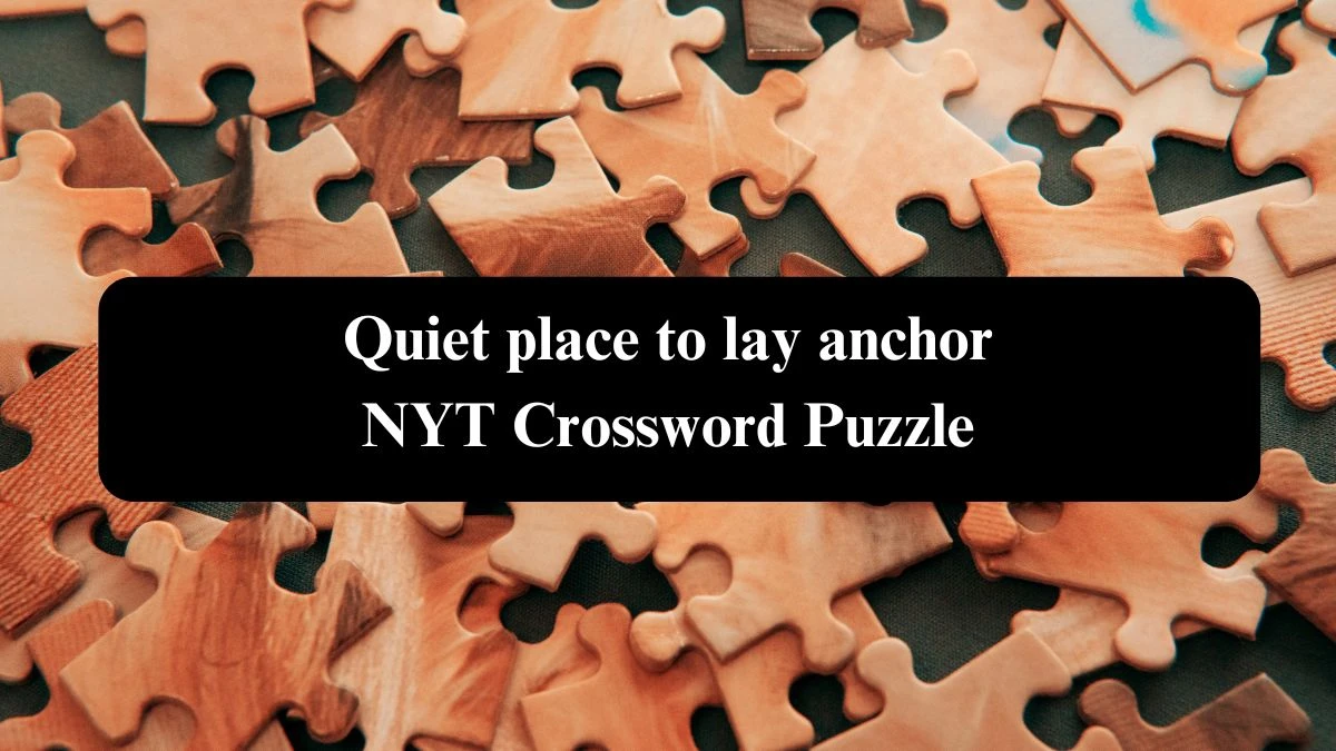 Quiet place to lay anchor NYT Crossword Puzzle