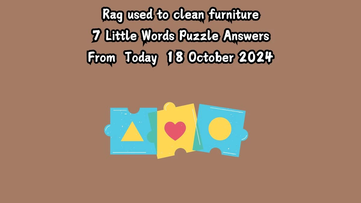 Rag used to clean furniture 7 Little Words Puzzle Answer from October 18, 2024