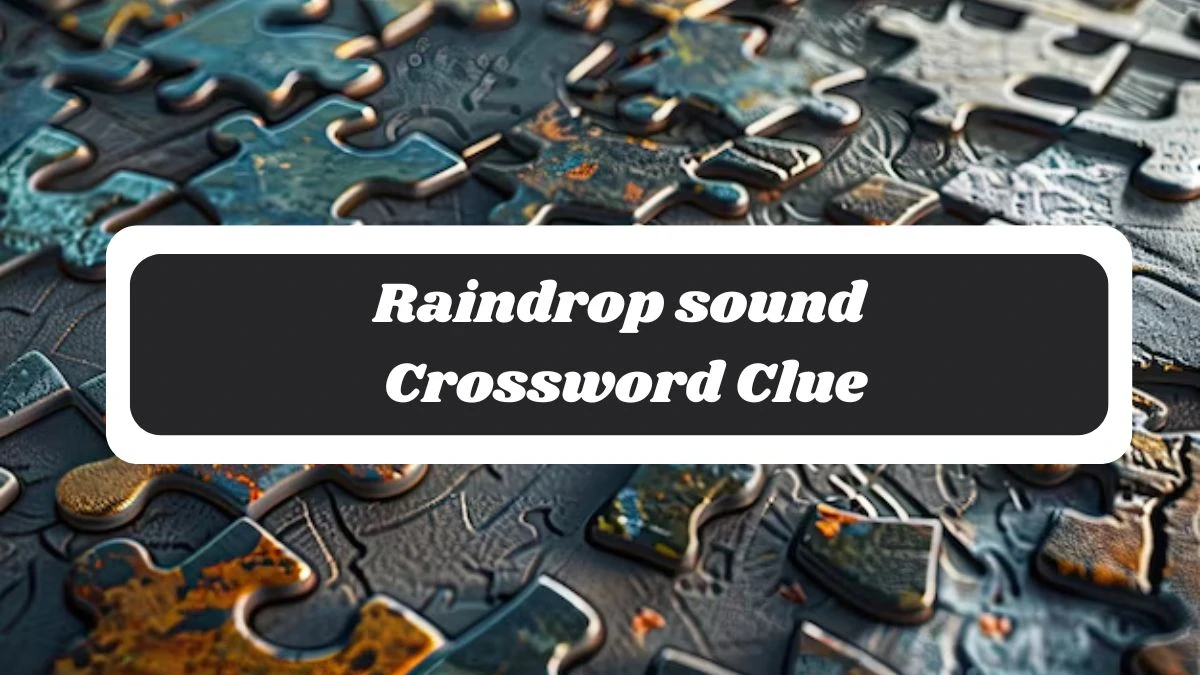 Raindrop sound 7 Little Words Puzzle Answer from October 29, 2024