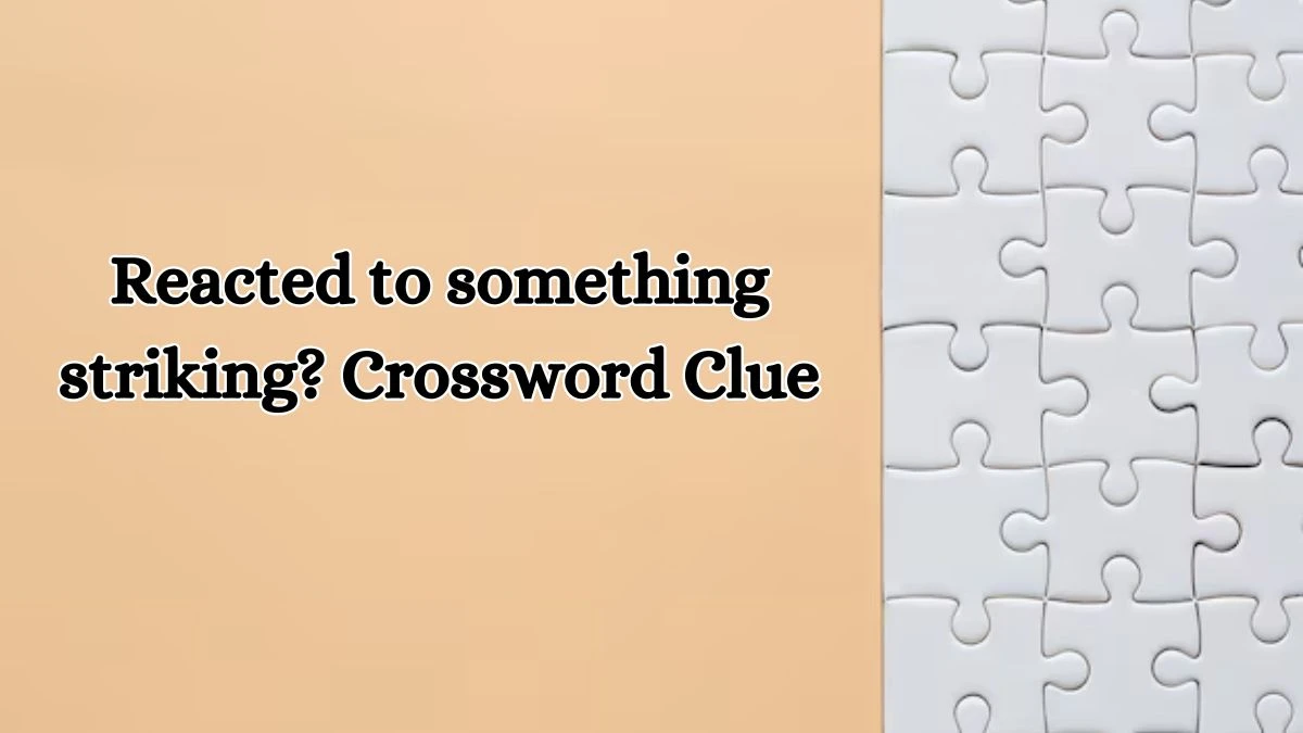 LA Times Reacted to something striking? Crossword Puzzle Answer from October 16, 2024