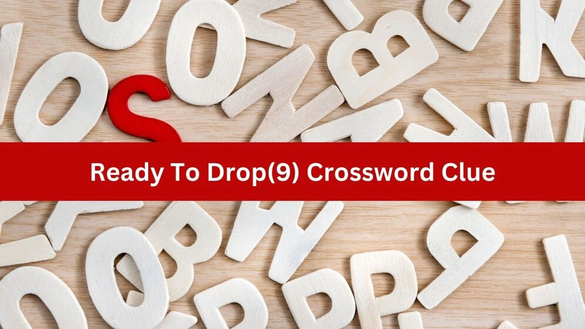 Ready To Drop (9) NYT Crossword Clue Puzzle Answer from October 05, 2024