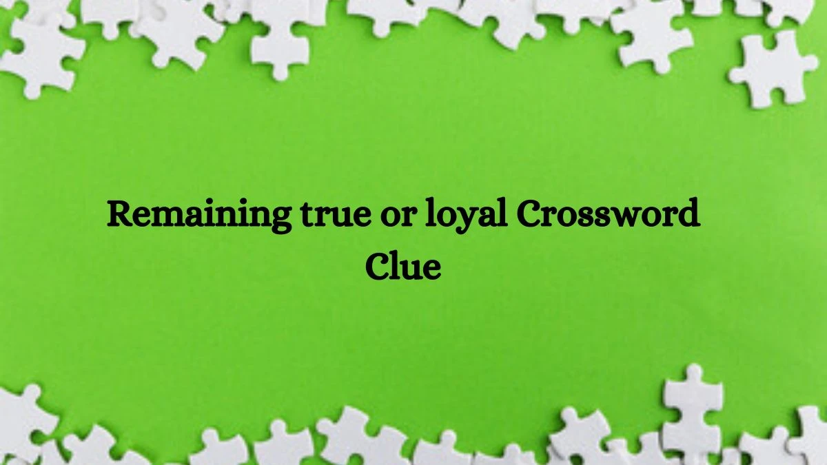 Remaining true or loyal 8 Letters Crossword Clue Puzzle Answer from October 08, 2024