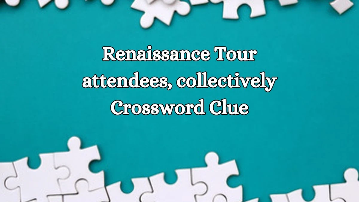 LA Times Renaissance Tour attendees, collectively Crossword Puzzle Answer from October 19, 2024