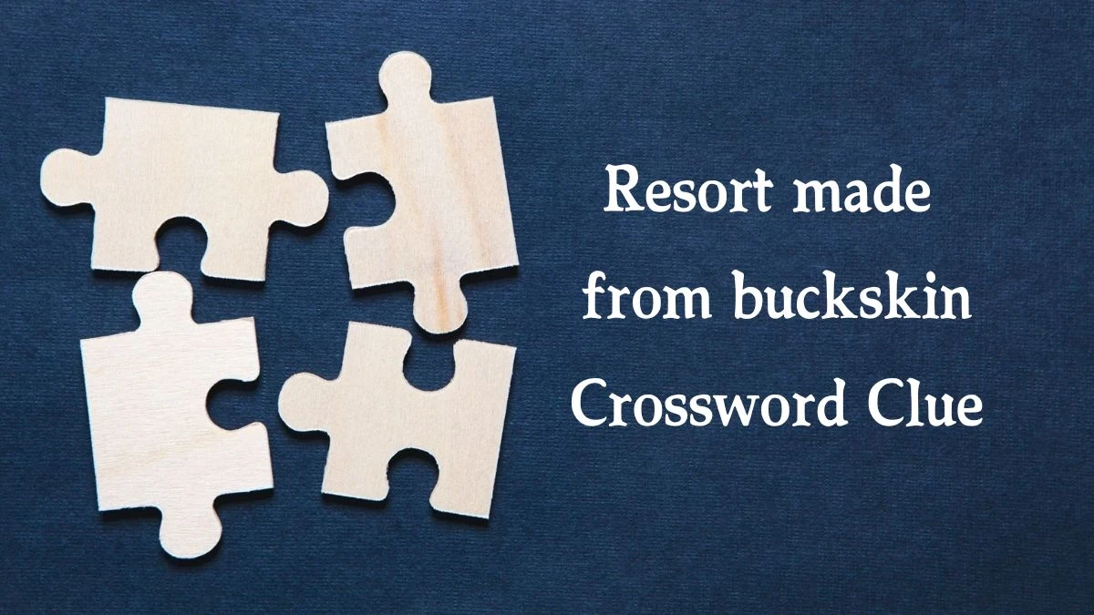 Resort made from buckskin Crossword Clue Puzzle Answer from October 13, 2024