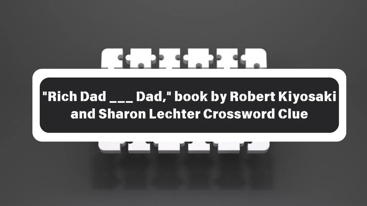 Rich Dad ___ Dad, book by Robert Kiyosaki and Sharon Lechter Daily Themed Crossword Clue Puzzle Answer from October 26, 2024