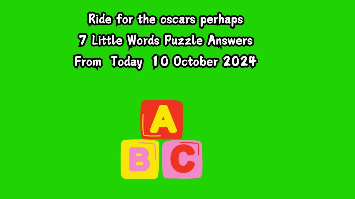 Ride for the oscars perhaps 7 Little Words Puzzle Answer from October 11, 2024