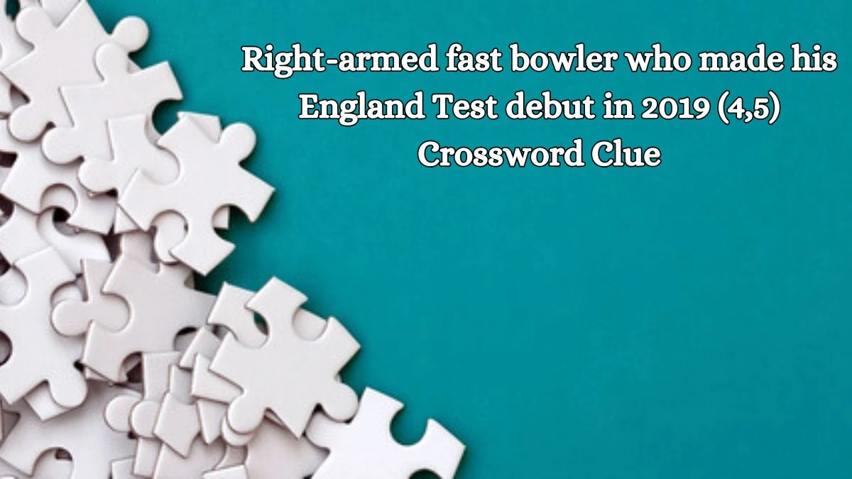 Right-armed fast bowler who made his England Test debut in 2019 (4,5) Crossword Clue Answers on October 17, 2024