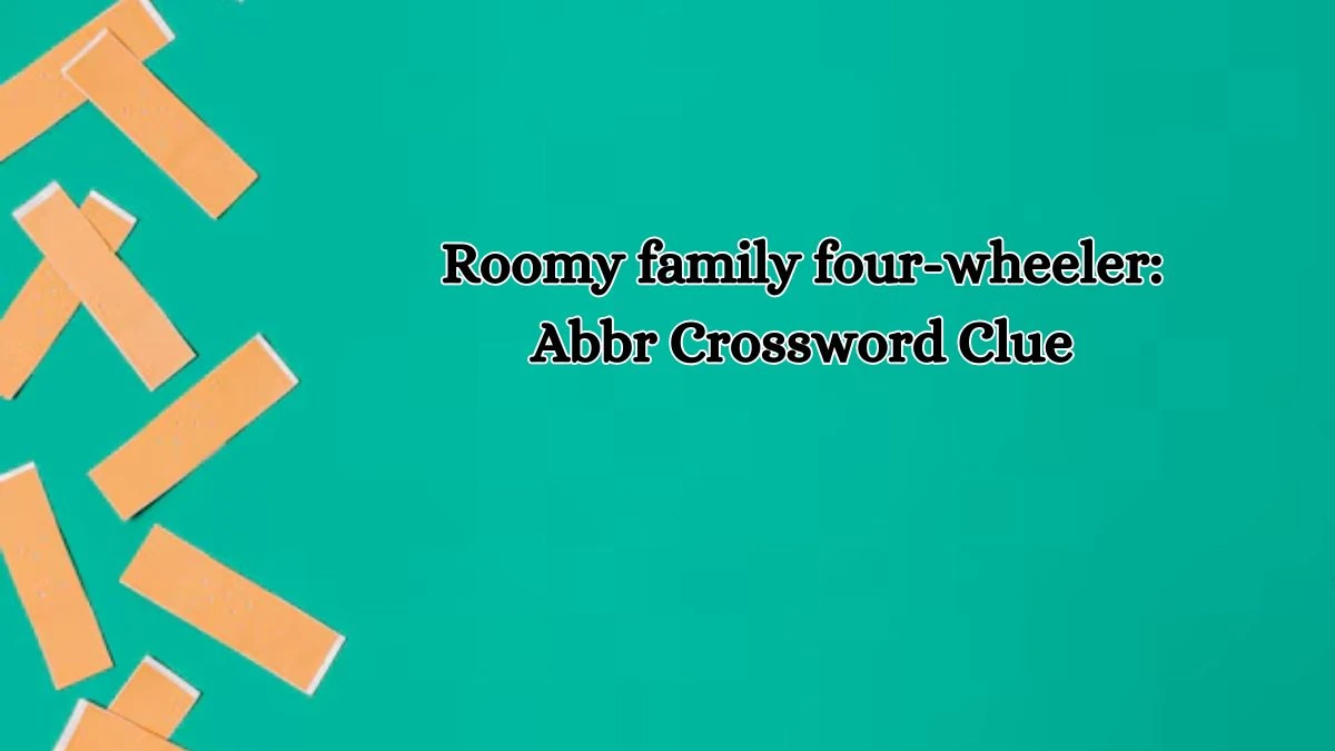 Roomy family four-wheeler: Abbr Daily Themed Crossword Clue Puzzle Answer from October 17, 2024