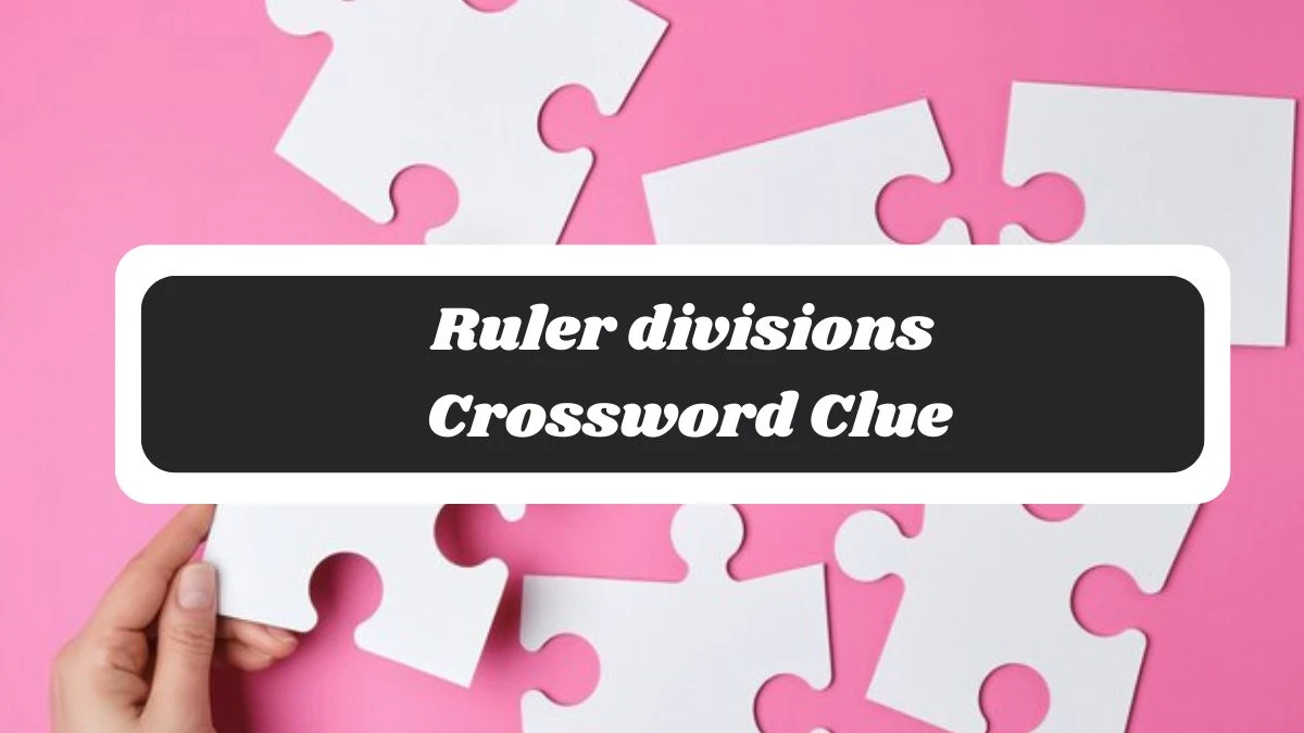 Ruler divisions 7 Little Words Puzzle Answer from October 30, 2024