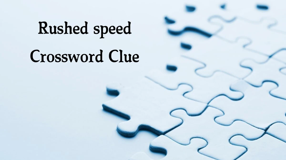 Rushed speed 7 Little Words Puzzle Answer from October 07, 2024