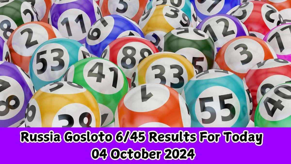 Russia Gosloto 6/45 Results For Today 04 October 2024