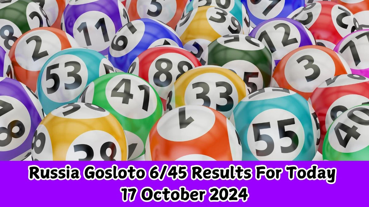 Russia Gosloto 6/45 Results For Today 17 October 2024