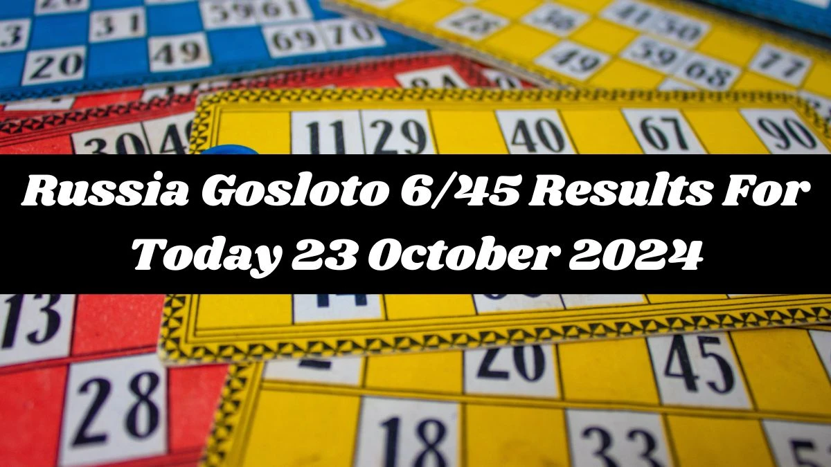 Russia Gosloto 6/45 Results For Today 23 October 2024