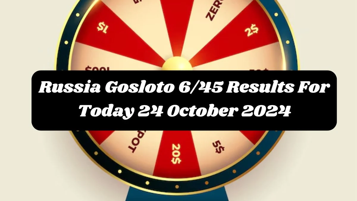 Russia Gosloto 6/45 Results For Today 24 October 2024