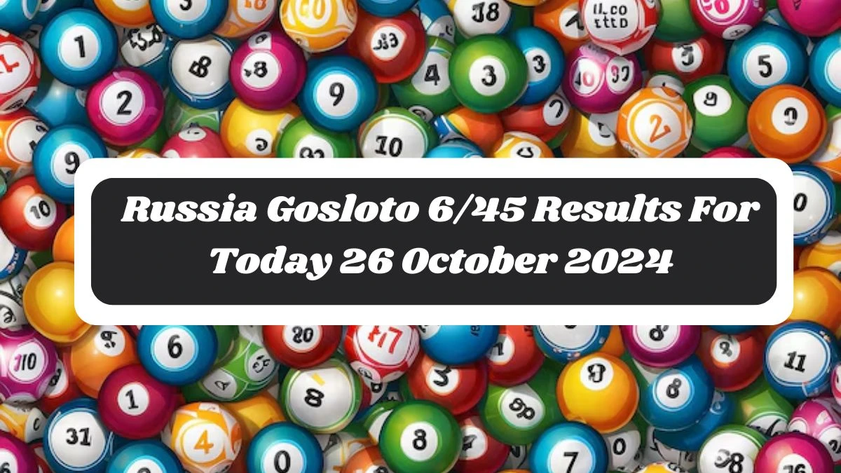 Russia Gosloto 6/45 Results For Today 26 October 2024