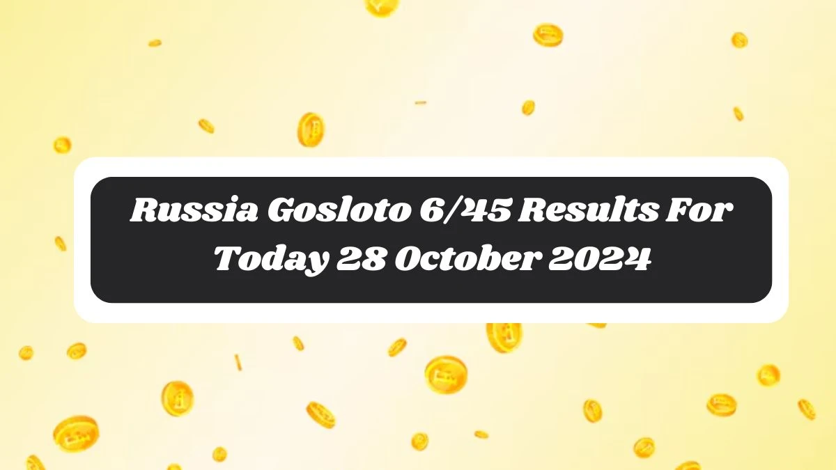 Russia Gosloto 6/45 Results For Today 28 October 2024