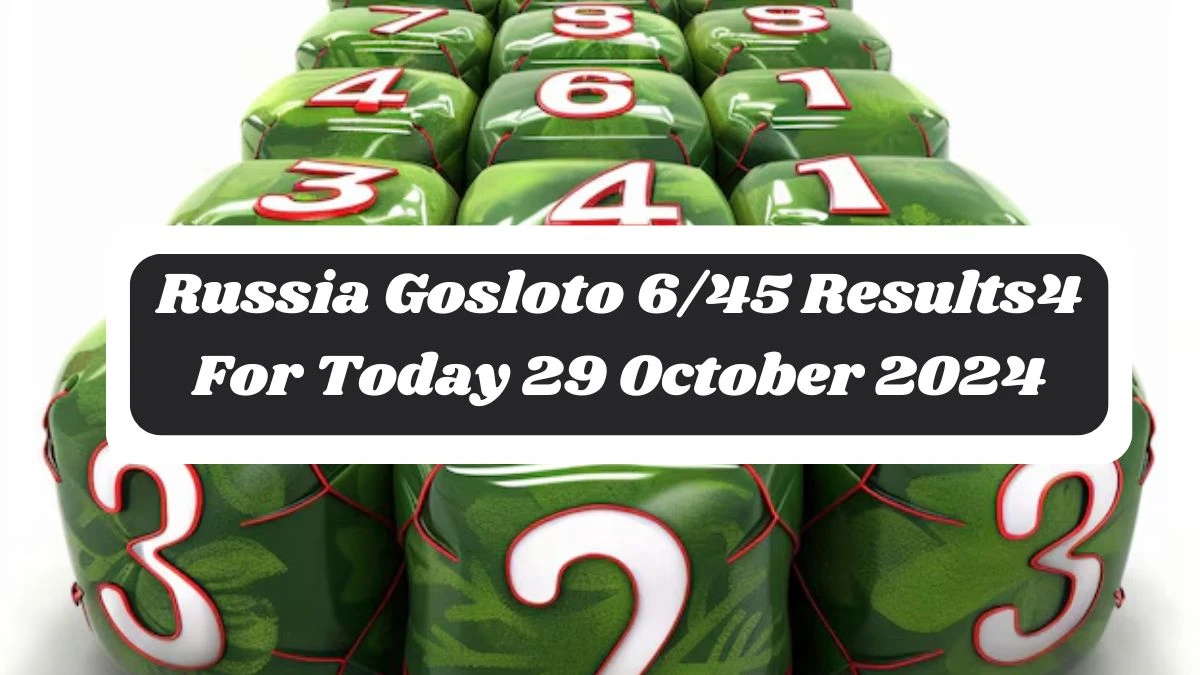 Russia Gosloto 6/45 Results For Today 29 October 2024