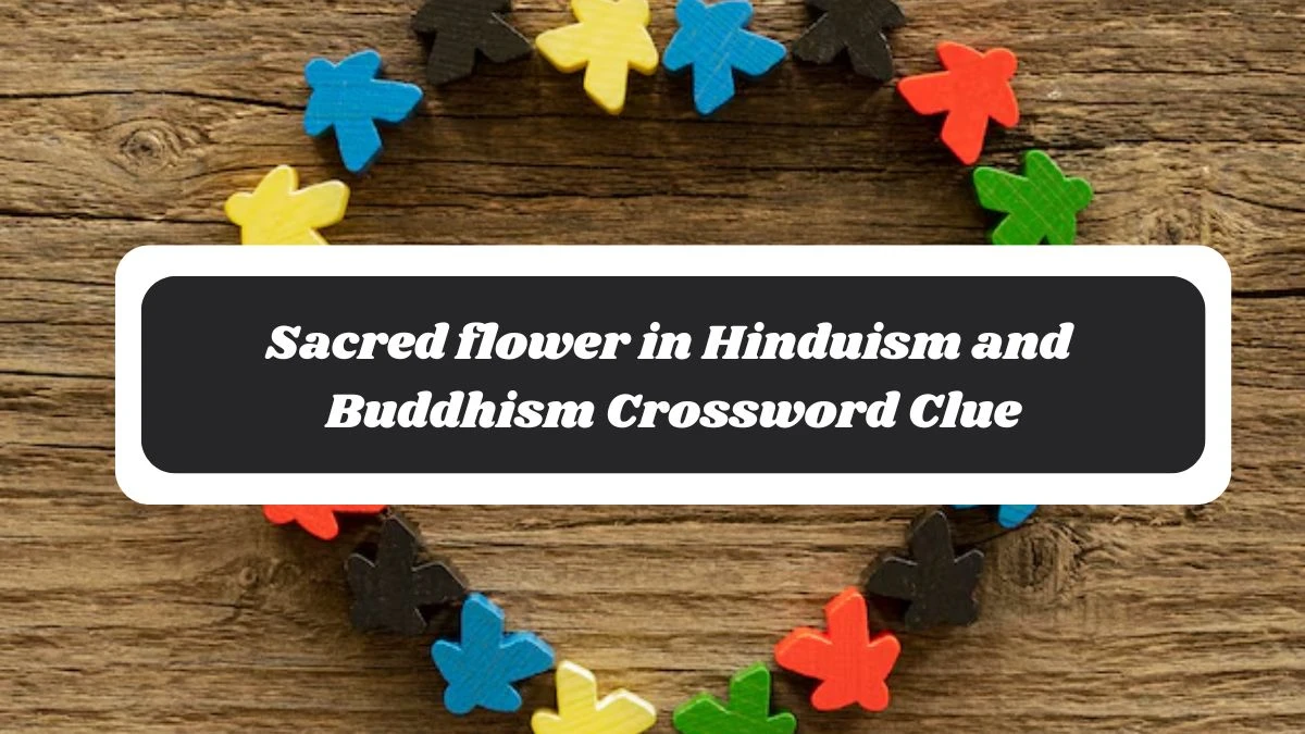 Sacred flower in Hinduism and Buddhism NYT Crossword Clue