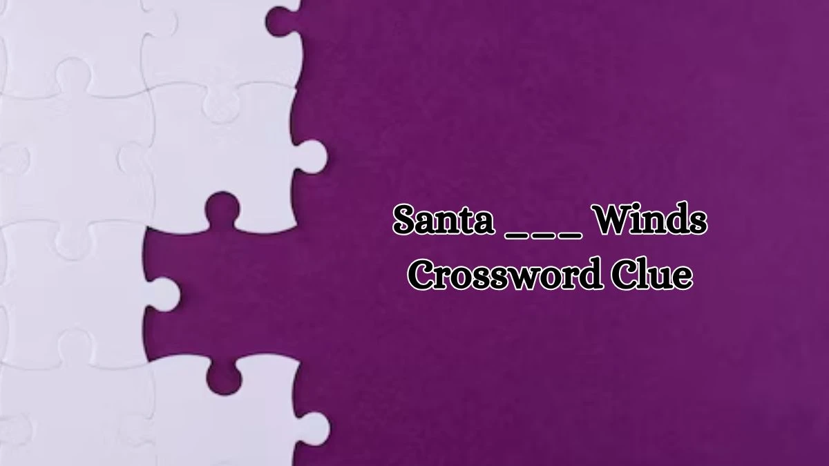 Santa ___ Winds Daily Commuter Crossword Clue Puzzle Answer from October 19, 2024