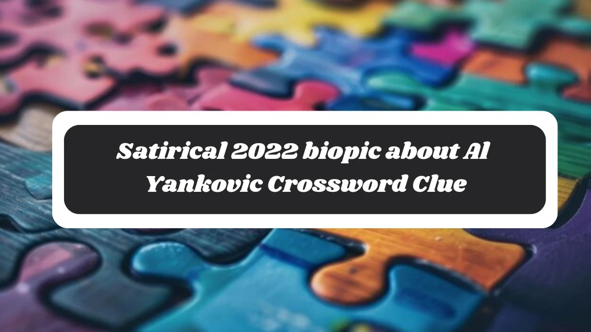 LA Times Satirical 2022 biopic about Al Yankovic Crossword Puzzle Answer from October 29, 2024