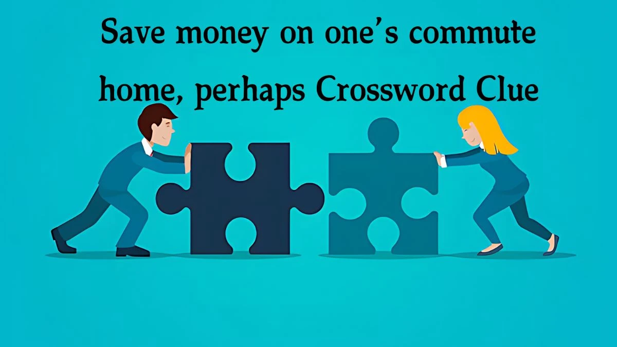 NYT Save money on one’s commute home, perhaps (9) Crossword Clue Puzzle Answer from October 03, 2024