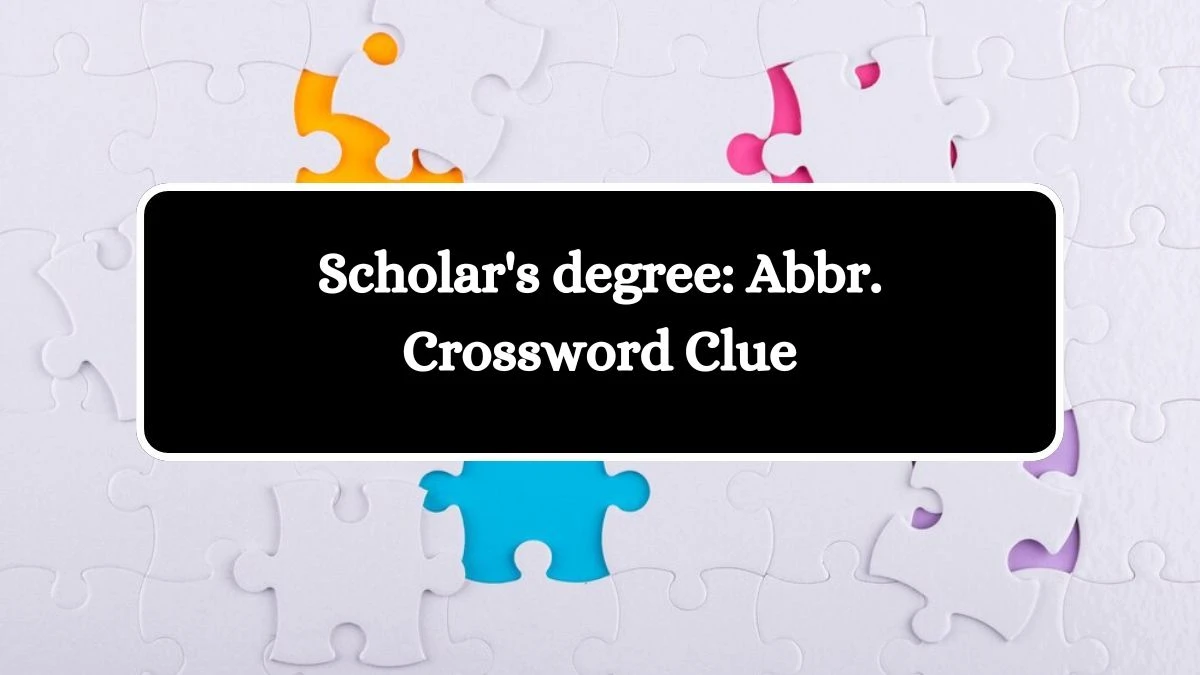 Scholar's degree: Abbr. Daily Themed Crossword Clue Puzzle Answer from October 11, 2024